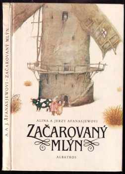 Začarovaný mlýn - pro děti od 5 let - Alina Afanasjew, Jerzy Afanasjew (1987, Albatros) - ID: 547369