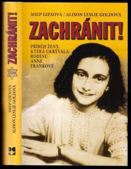 Miep Gies: Zachránit! : příběh ženy, která ukrývala rodinu Anne Frankové