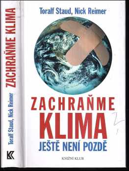 Zachraňme klima : ještě není pozdě - Toralf Staud, Nick Reimer (2008, Knižní klub) - ID: 1216402