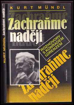 Zachraňme naději : rozhovory s Konrádem Lorenzem - Konrad Lorenz, Kurt Mündl (1992, Panorama) - ID: 496779