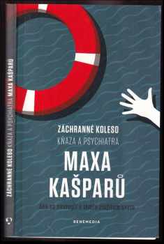 Záchranné koleso kňaza a psychiatra Maxa Kašparů : ako sa neutopiť v tomto zložitom svete