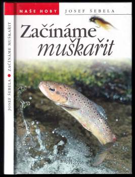 Josef Šebela: Začínáme muškařit