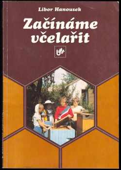 Začínáme včelařit - Jan Matěják, Libor Hanousek, Jiří Šmíd (1991, Brázda) - ID: 762993