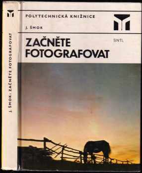 Začněte fotografovat - Ján Šmok (1983, Státní nakladatelství technické literatury) - ID: 732404