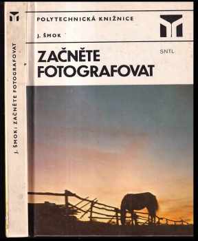 Začněte fotografovat - Ján Šmok (1984, Státní nakladatelství technické literatury) - ID: 459082