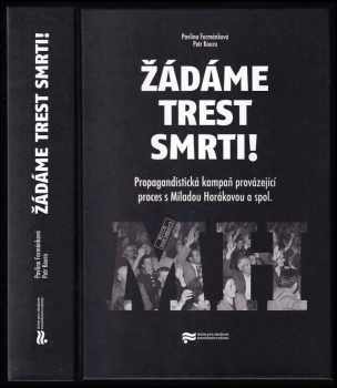 Pavlína Kourová: Žádáme trest smrti! : propagandistická kampaň provázející proces s Miladou Horákovou a spol. - (historická studie a edice dokumentů)