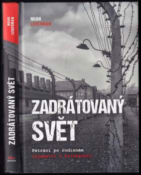 Zadrátovaný svět : pátrání po rodinném tajemství z holokaustu