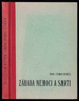 Ctibor Hugo Bezděk: Záhada nemoci a smrti Etikotherapie - léčení mravnosti