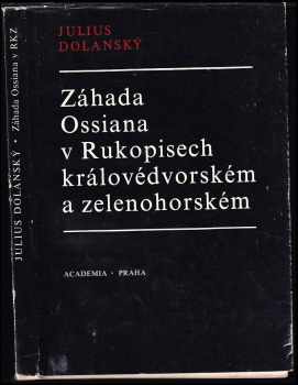 Záhada Ossiana v Rukopisech královédvorském a zelenohorském - Julius Dolanský (1975, Academia) - ID: 641019