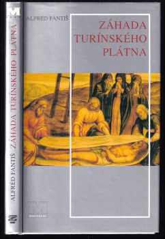 Alfred Fantiš: Záhada turínského plátna : příběh smrti ukřižovaného