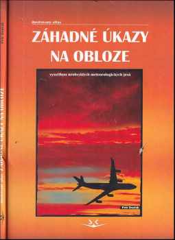 Petr Dvořák: Záhadné úkazy na obloze : [vysvětlení neobvyklých meteorologických jevů : ilustrovaný atlas]