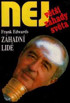 Frank Edwards: Záhadní lidé : 55 skutečných událostí, které vzrušily svět