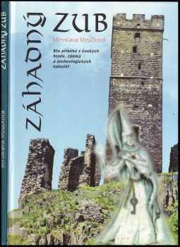 Miroslava Moučková: Záhadný zub : sto příběhů z českých hradů, zámků a archeologických nalezišť