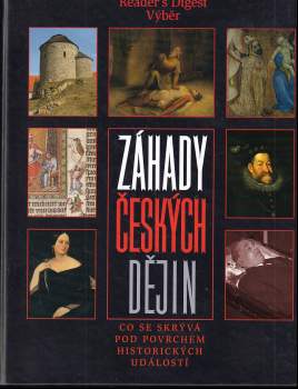Záhady českých dějin : co se skrývá pod povrchem historických událostí (2005, Reader's Digest Výběr) - ID: 824789