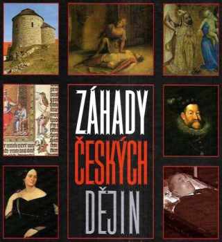 Záhady českých dějin : co se skrývá pod povrchem historických událostí