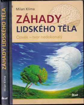 Milan Klima: Záhady lidského těla : člověk - tvor nedokonalý