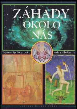 Záhady okolo nás : tajomstvá prírody, dejín, vedy a náboženstva