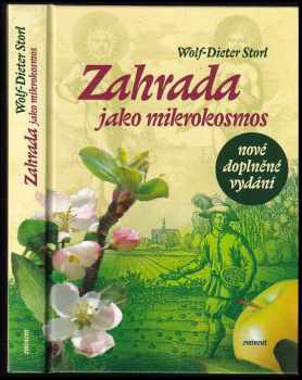 Wolf-Dieter Storl: Zahrada jako mikrokosmos : kultura a hortikultura : klasický průvodce organickým a biodynamickým zemědělstvím