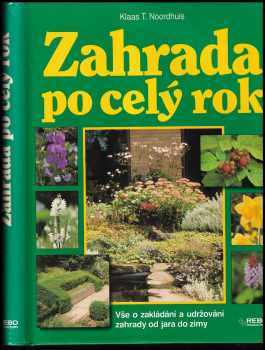 Zahrada po celý rok : Vše o zakládání a udržování zahrady od jara do zimy - Klaas T Noordhuis (1994, Rebo) - ID: 752693