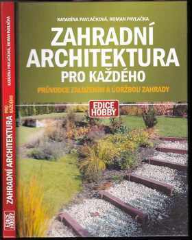 Zahradní architektura pro každého : průvodce založením a údržbou zahrady - Katarína Pavlačková, Roman Pavlačka (2003, Computer Press) - ID: 622390