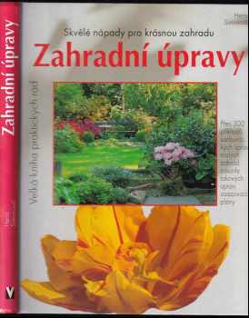 Zahradní úpravy : skvělé nápady pro krásnou zahradu : přes 300 příkladů sadovnických úprav malých zahrad, zásady takových úprav, osazovací plány - Herta Simon (1998, Jan Vašut) - ID: 706563