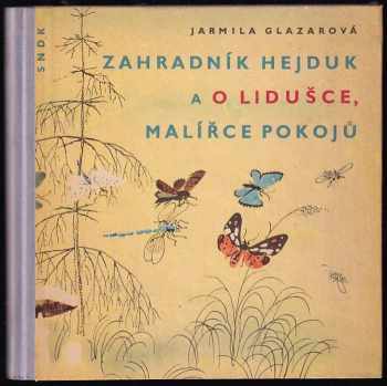 Zahradník Hejduk a O Lidušce, malířce pokojů - Jarmila Glazarová (1960, Státní nakladatelství dětské knihy) - ID: 640933