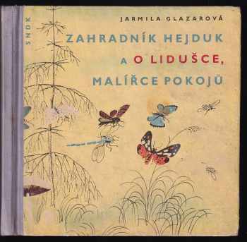 Zahradník Hejduk a O Lidušce, malířce pokojů - Jarmila Glazarová (1960, Státní nakladatelství dětské knihy) - ID: 722592