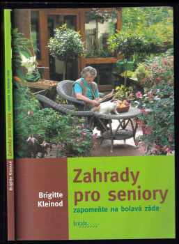 Zahrady pro seniory : zapomeňte na bolavá záda - Brigitte Kleinod (2004, Brázda) - ID: 456720