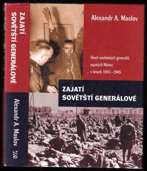 Aleksandr Aleksejevič Maslov: Zajatí sovětští generálové - osud sovětských generálů zajatých Němci v letech 1941-1945