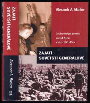 Aleksandr Aleksejevič Maslov: Zajatí sovětští generálové - osud sovětských generálů zajatých Němci v letech 1941-1945