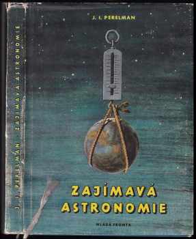 Zajímavá astronomie - Jakov Isidorovič Perel'man (1955, Mladá fronta) - ID: 718387