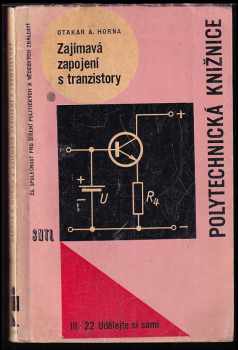 Zajímavá zapojení s tranzistory - Otakar A Horna (1963, Státní nakladatelství technické literatury) - ID: 113340
