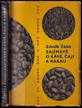 Zajímavě o kávě, čaji a kakau - Zdeněk Žáček (1962, Vydavatelství obchodu) - ID: 683357