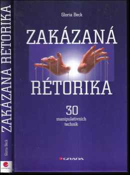 Zakázaná rétorika : 30 manipulativních technik - Gloria Beck (2007, Grada) - ID: 1105953