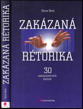 Zakázaná rétorika : 30 manipulativních technik - Gloria Beck (2007, Grada) - ID: 828350