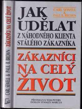 Zákazníci na celý život : jak udělat z náhodného klienta stálého zákazníka - Carl Sewell, Paul B Brown (1996, Talpress) - ID: 515816