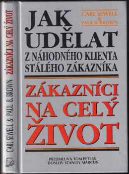 Zákazníci na celý život : jak udělat z náhodného klienta stálého zákazníka - Carl Sewell, Paul B Brown (1996, Talpress) - ID: 516681