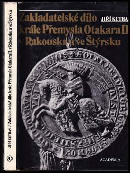Zakladatelské dílo krále Přemysla Otakara II. v Rakousku a ve Štýrsku