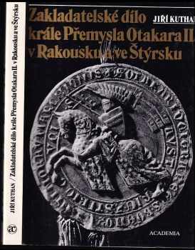 Zakladatelské dílo krále Přemysla Otakara II. v Rakousku a ve Štýrsku