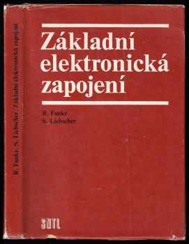 Základní elektronická zapojení - Rainer Funke, Siegfried Liebscher (1976, Státní nakladatelství technické literatury) - ID: 725786