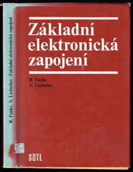 Základní elektronická zapojení : určeno také studentům stř. odb. škol - Rainer Funke, Siegfried Liebscher (1976, Státní nakladatelství technické literatury) - ID: 558905