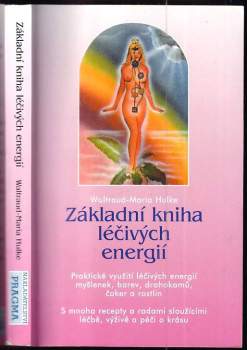 Základní kniha léčivých energií : praktické využití léčivých energií myšlenek, barev, drahokamů, čaker a rostlin : s mnoha recepty a radami sloužícími