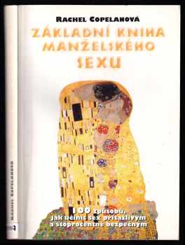 Rachel Copelan: Základní kniha manželského sexu - 101 způsobů, jak učinit sex přitažlivým a stoprocentně bezpečným