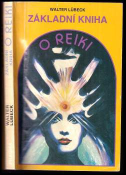 Základní kniha o reiki : od prvotního seznámení po běžné užívání : úplný úvod do praxe reiki