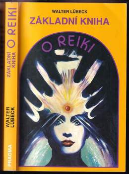 Základní kniha o reiki : od prvotního seznámení po běžné užívání : úplný úvod do praxe reiki