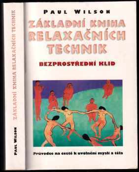 Základní kniha relaxačních technik : bezprostřední klid : průvodce na cestě k uvolnění mysli a těla