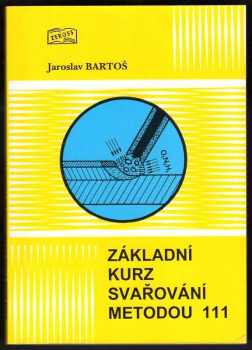 Jaroslav Bartoš: Základní  kurz svařování metodou 111