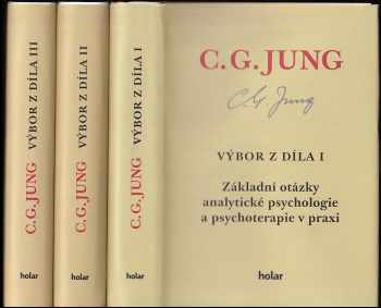 Carl Gustav Jung: C. G. Jung - Výbor z díla I + II + III: Základní otázky analytické psychologie a psychoterapie v praxi + Archetypy a nevědomí + Osobnost a přenos