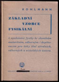 Základní vzorce fysikální k opakování fysiky ke zkouškám maturitním, odborným i doplňovacím pro žáky škol středních, odborných a učitelských ústavů