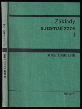Základy automatizace I : 1. díl - Vysokoškolská učebnice pro strojní fak - Zdeněk Dráb, Milan Balda, Bruno Bošek (1968, Státní nakladatelství technické literatury) - ID: 826327